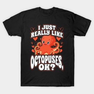 I Just Really Like Octopuses Ok T-Shirt